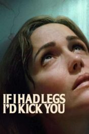 دانلود فیلم If I Had Legs I'd Kick You 2025